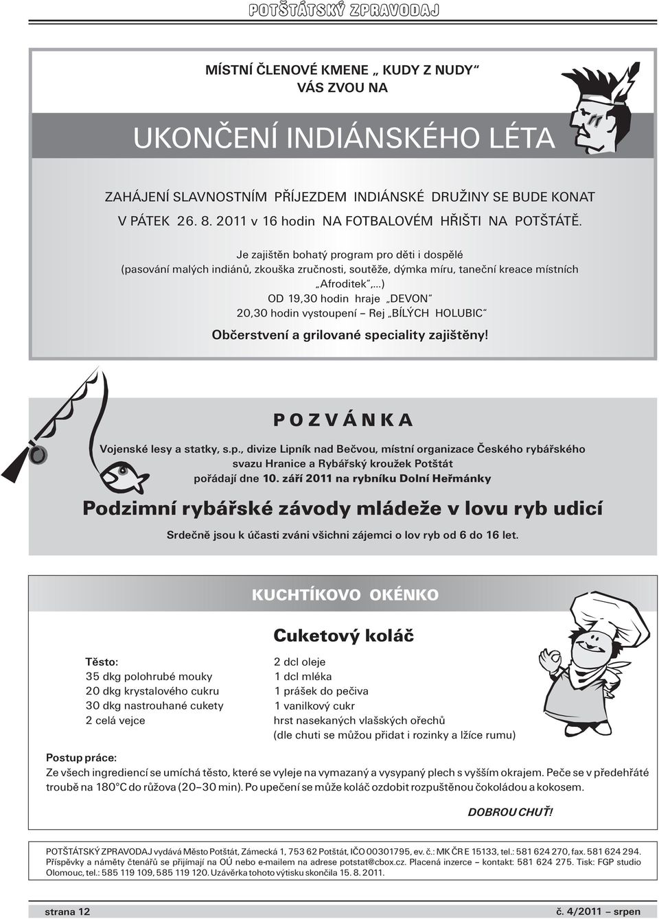 Rej BÍLÝCH HOLUBIC Občerstvení a grilované speciality zajištěny! P O Z V Á N K A Vojenské lesy a statky, s.p., divize Lipník nad Bečvou, místní organizace Českého rybářského svazu Hranice a Rybářský kroužek Potštát pořádají dne 10.