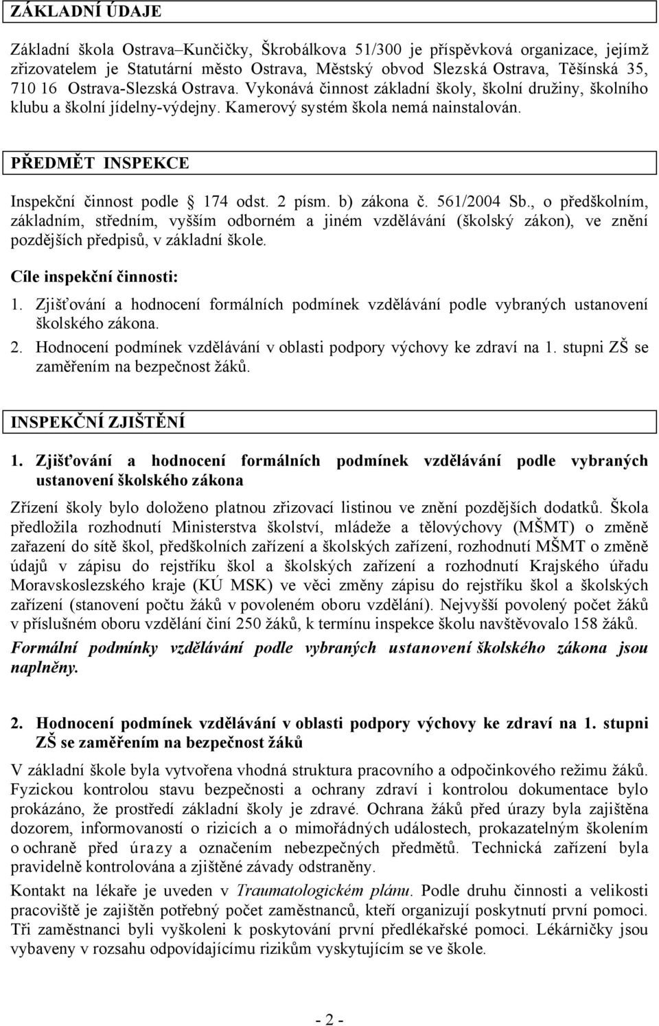 PŘEDMĚT INSPEKCE Inspekční činnost podle 174 odst. 2 písm. b) zákona č. 561/2004 Sb.