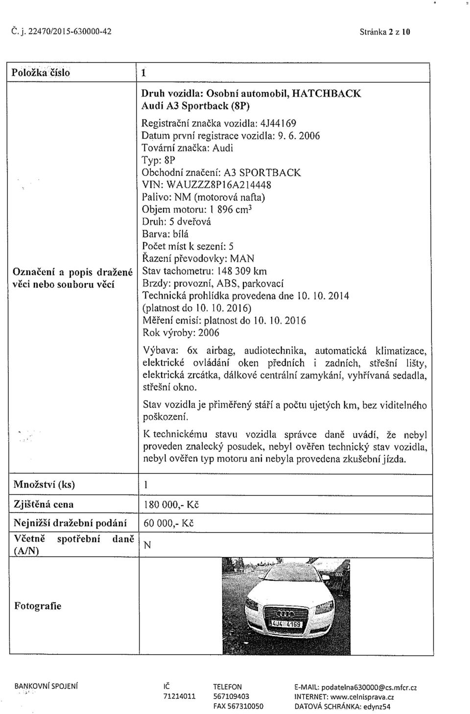 2006 Tovární značka: Audi Typ: SP Obchodní značení: A3 SPORTBACK VIN: WAUZZZ8PI6A2I4448 Palivo: NM (motorová nafta) Objem motoru: 1 896 cm3 Druh: 5 dveřová Barva: bílá Počet míst k sezení: 5 Razení