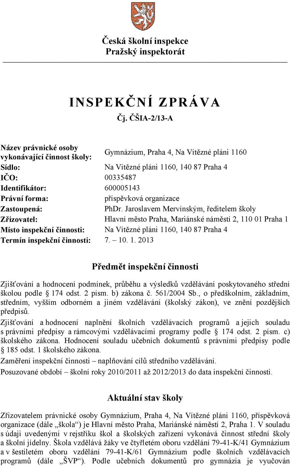 forma: příspěvková organizace Zastoupená: PhDr.