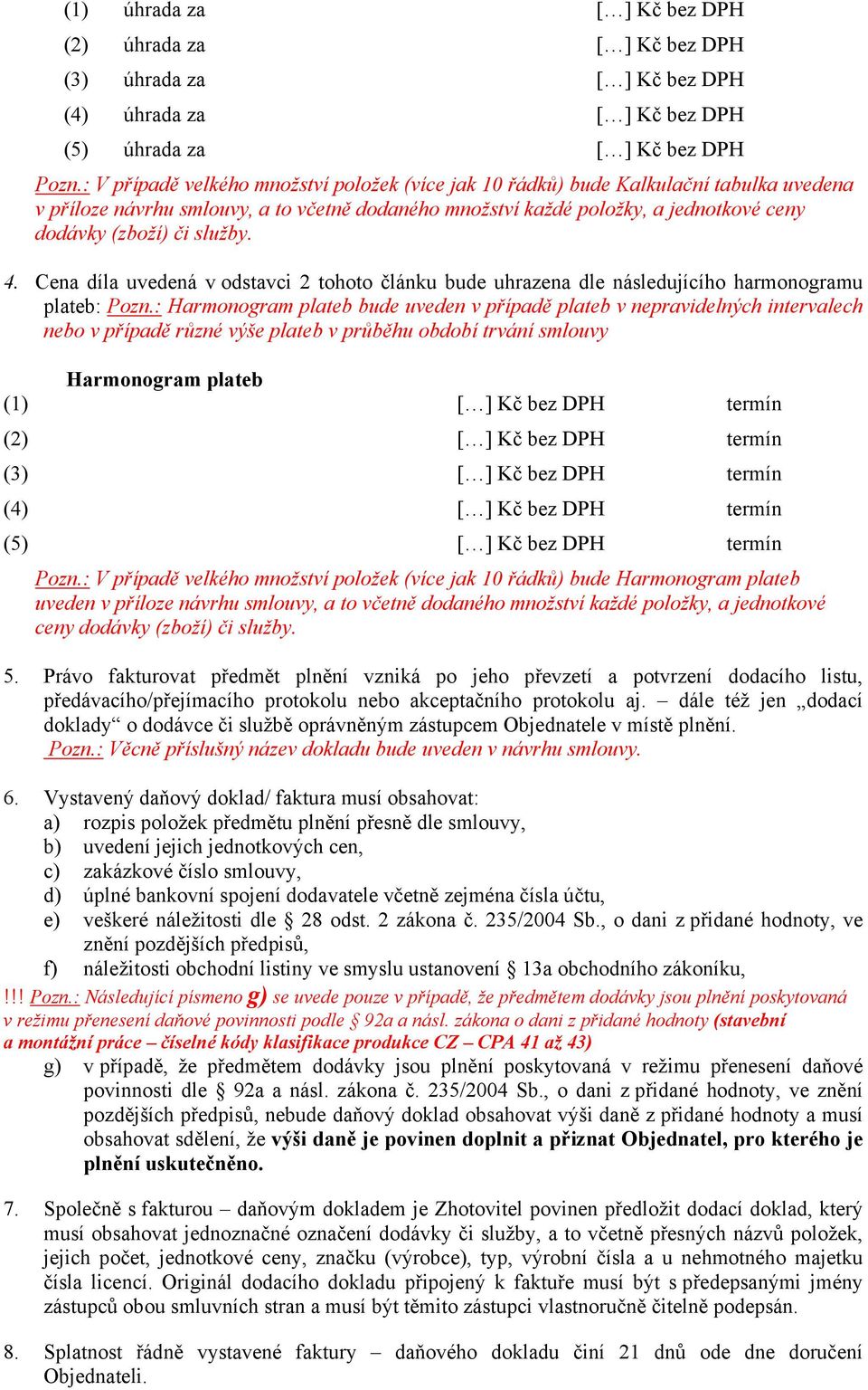 služby. 4. Cena díla uvedená v odstavci 2 tohoto článku bude uhrazena dle následujícího harmonogramu plateb: Pozn.