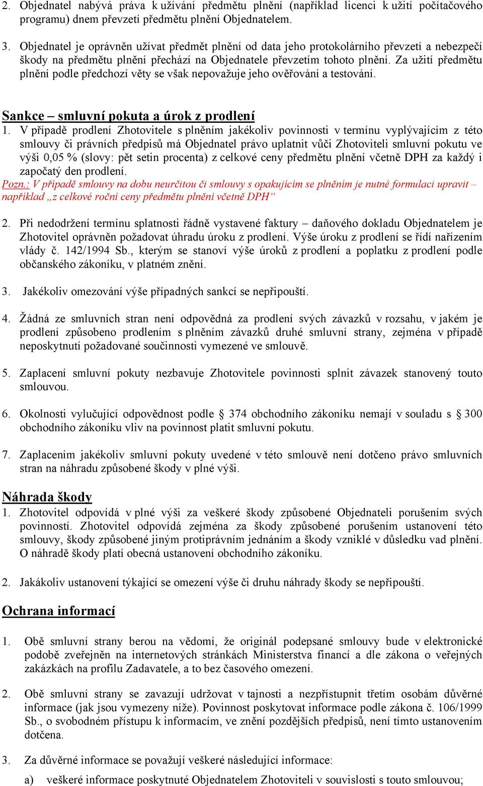 Za užití předmětu plnění podle předchozí věty se však nepovažuje jeho ověřování a testování. Sankce smluvní pokuta a úrok z prodlení 1.