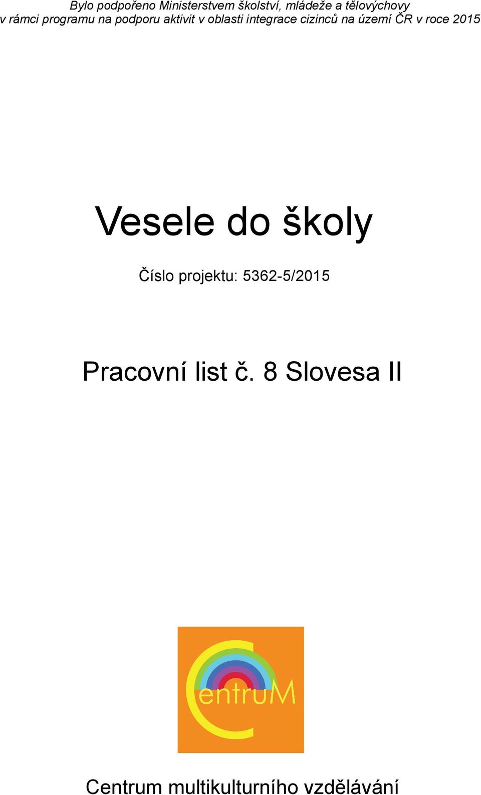 území ČR v roce 2015 Vesele do školy Číslo projektu: 5362-5/2015