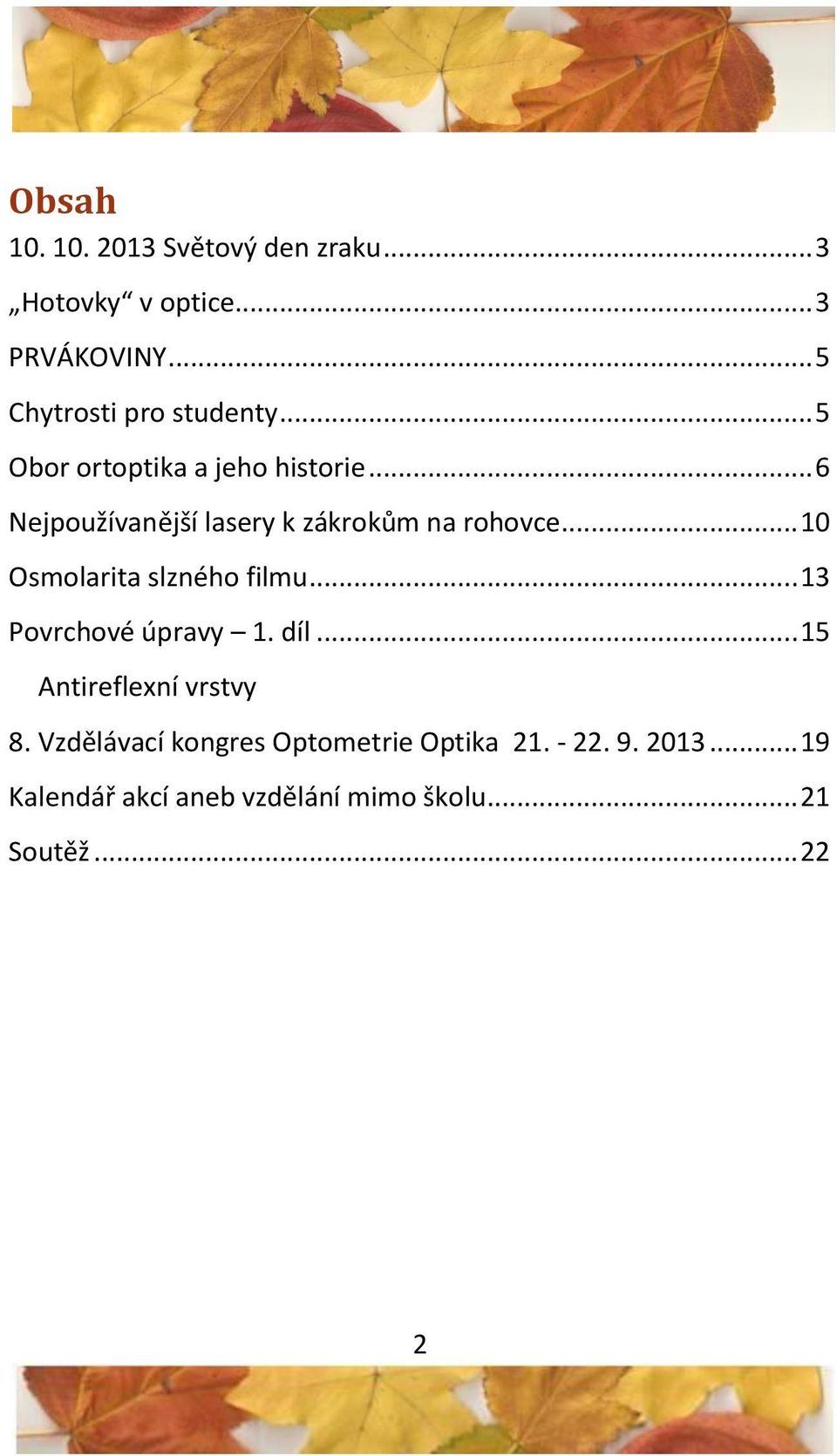 .. 6 Nejpoužívanější lasery k zákrokům na rohovce... 10 Osmolarita slzného filmu.