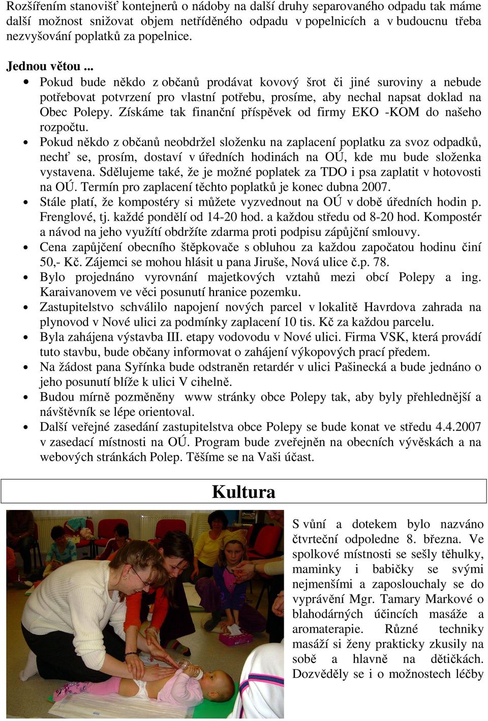 Získáme tak finanční příspěvek od firmy EKO -KOM do našeho rozpočtu.
