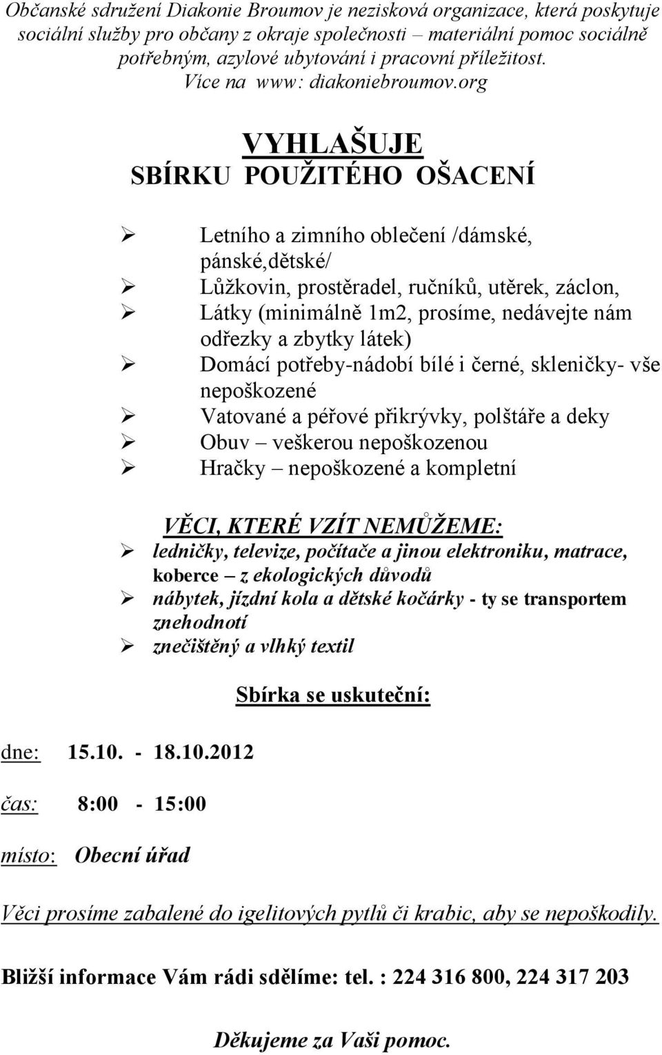 org VYHLAŠUJE SBÍRKU POUŽITÉHO OŠACENÍ Letního a zimního oblečení /dámské, pánské,dětské/ Lůžkovin, prostěradel, ručníků, utěrek, záclon, Látky (minimálně 1m2, prosíme, nedávejte nám odřezky a zbytky