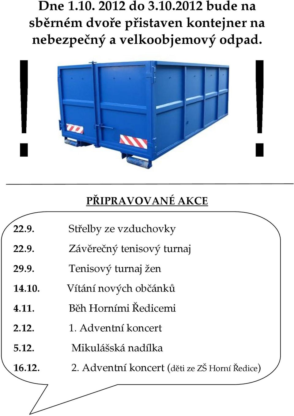 10. Vítání nových občánků 4.11. Běh Horními Ředicemi 2.12. 1. Adventní koncert 5.12. Mikulášská nadílka 16.
