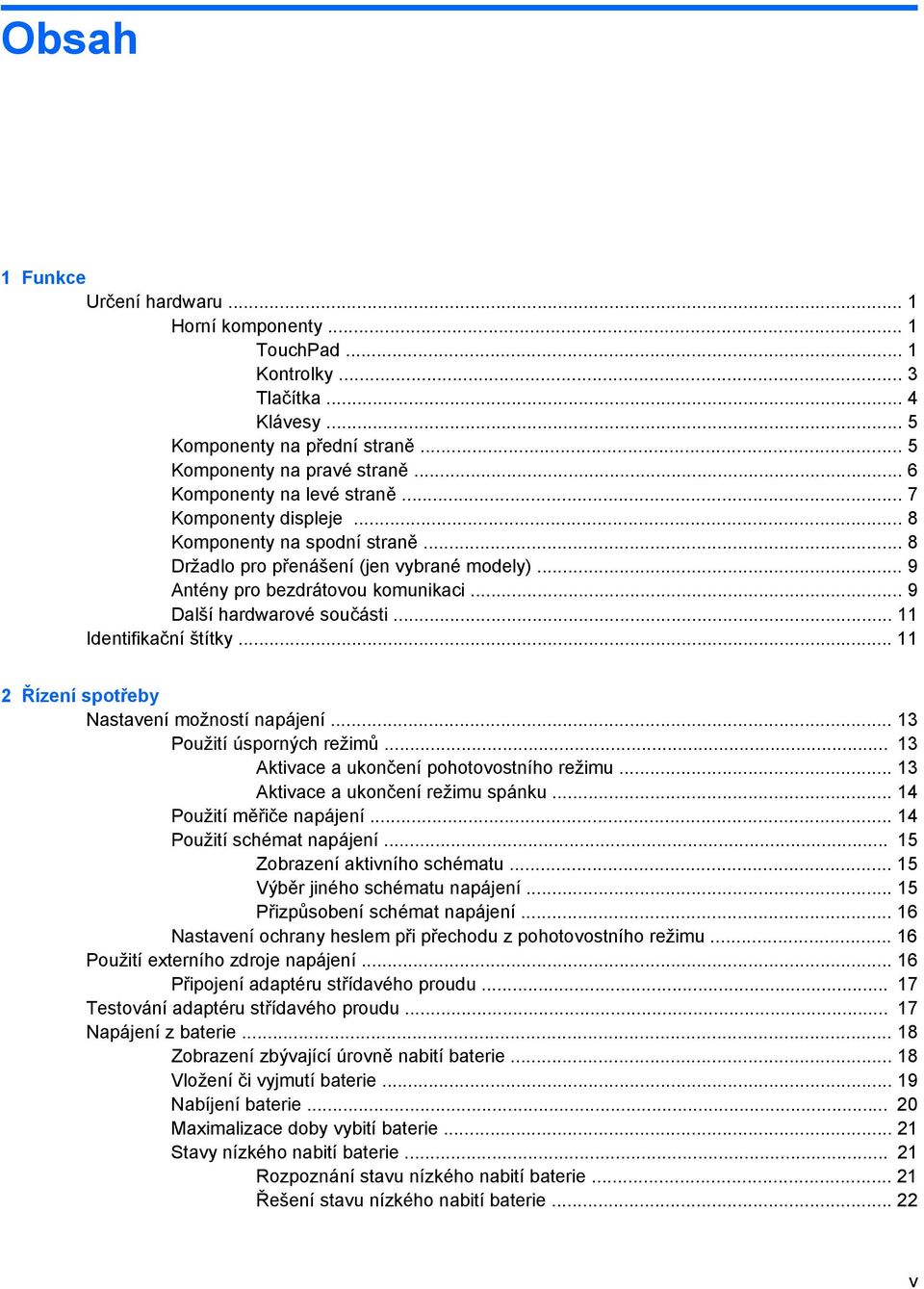 .. 9 Další hardwarové součásti... 11 Identifikační štítky... 11 2 Řízení spotřeby Nastavení možností napájení... 13 Použití úsporných režimů... 13 Aktivace a ukončení pohotovostního režimu.
