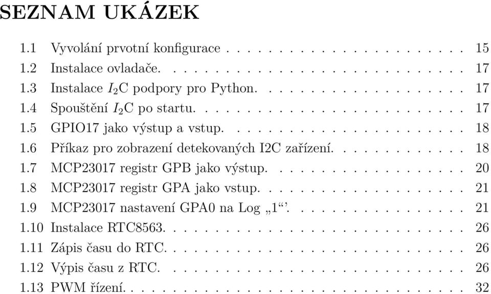 .................. 20.8 MCP2307 registr GPA jako vstup.................... 2.9 MCP2307 nastavení GPA0 na Log................. 2.0 Instalace RTC8563............................. 26.