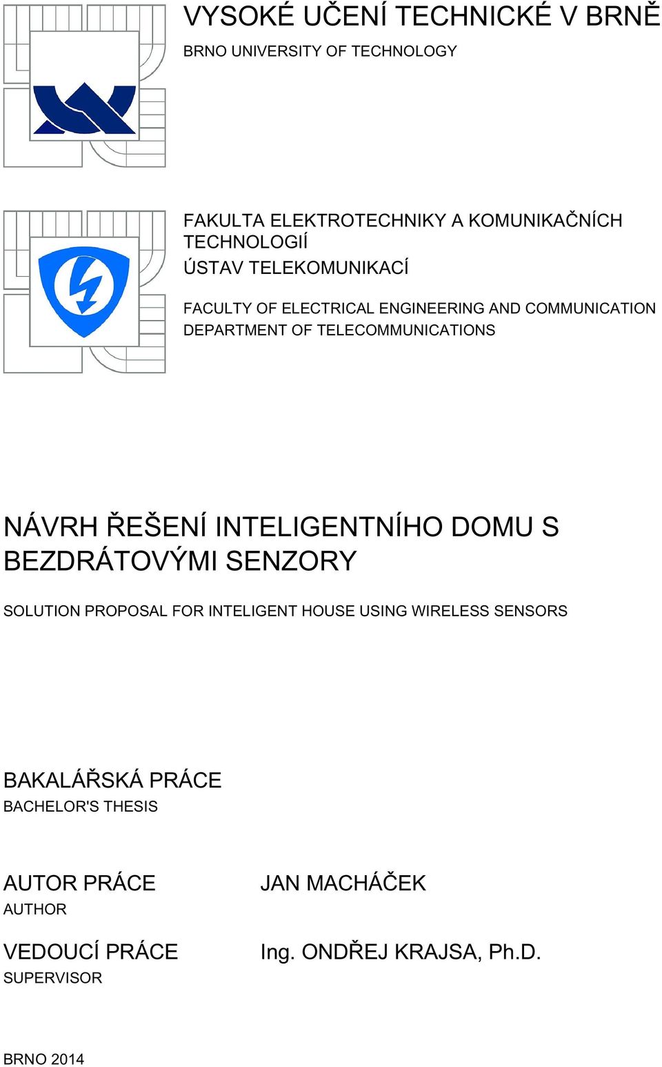 ŘEŠENÍ INTELIGENTNÍHO DOMU S BEZDRÁTOVÝMI SENZORY SOLUTION PROPOSAL FOR INTELIGENT HOUSE USING WIRELESS SENSORS