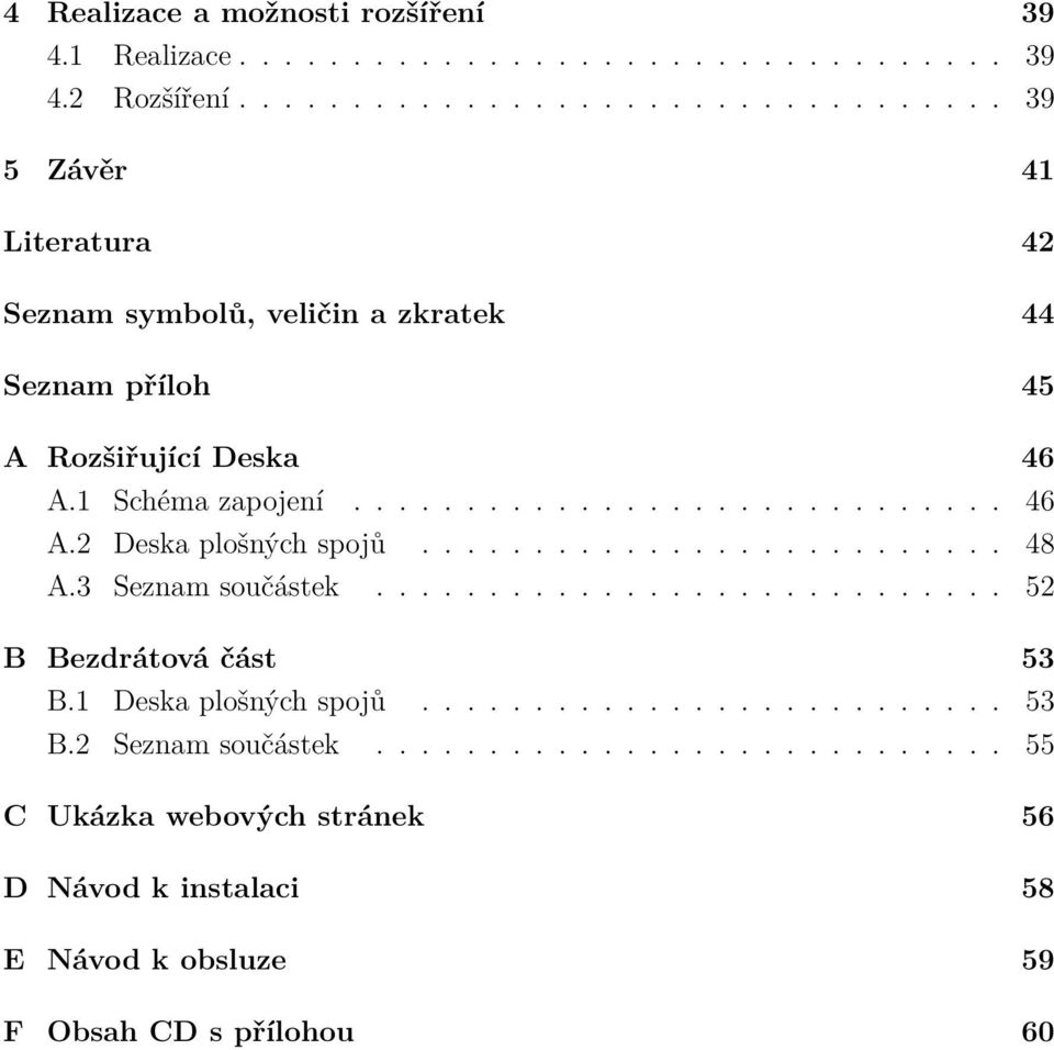Schéma zapojení............................. 46 A.2 Deska plošných spojů.......................... 48 A.3 Seznam součástek............................ 52 B Bezdrátová část 53 B.