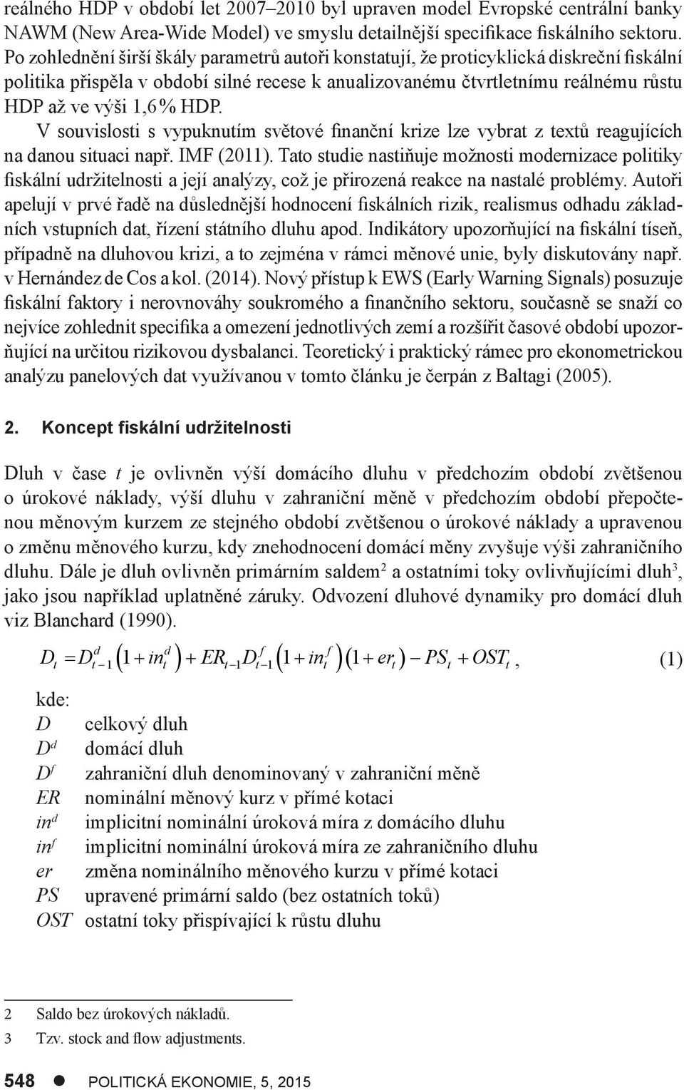 HDP. V souvislosti s vypuknutím světové finanční krize lze vybrat z textů reagujících na danou situaci např. IMF (2011).