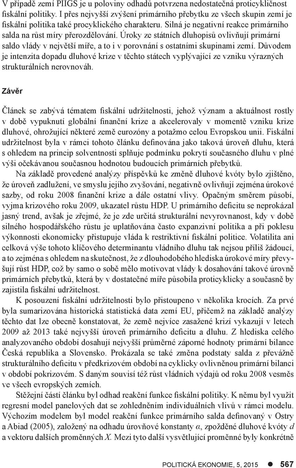 Úroky ze státních dluhopisů ovlivňují primární saldo vlády v největší míře, a to i v porovnání s ostatními skupinami zemí.