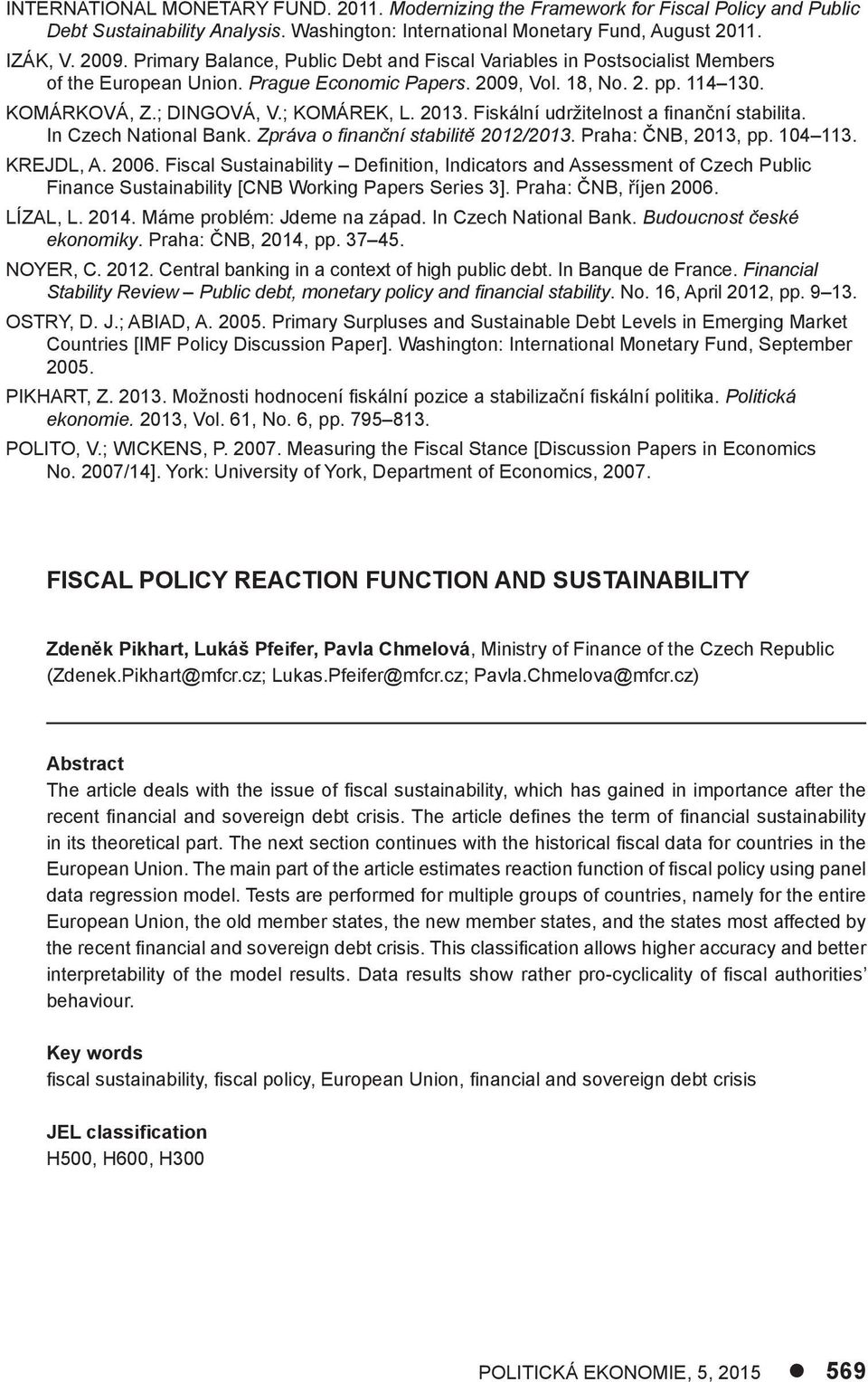 2013. Fiskální udržitelnost a finanční stabilita. In Czech National Bank. Zpráva o fi nanční stabilitě 2012/2013. Praha: ČNB, 2013, pp. 104 113. KREJDL, A. 2006.