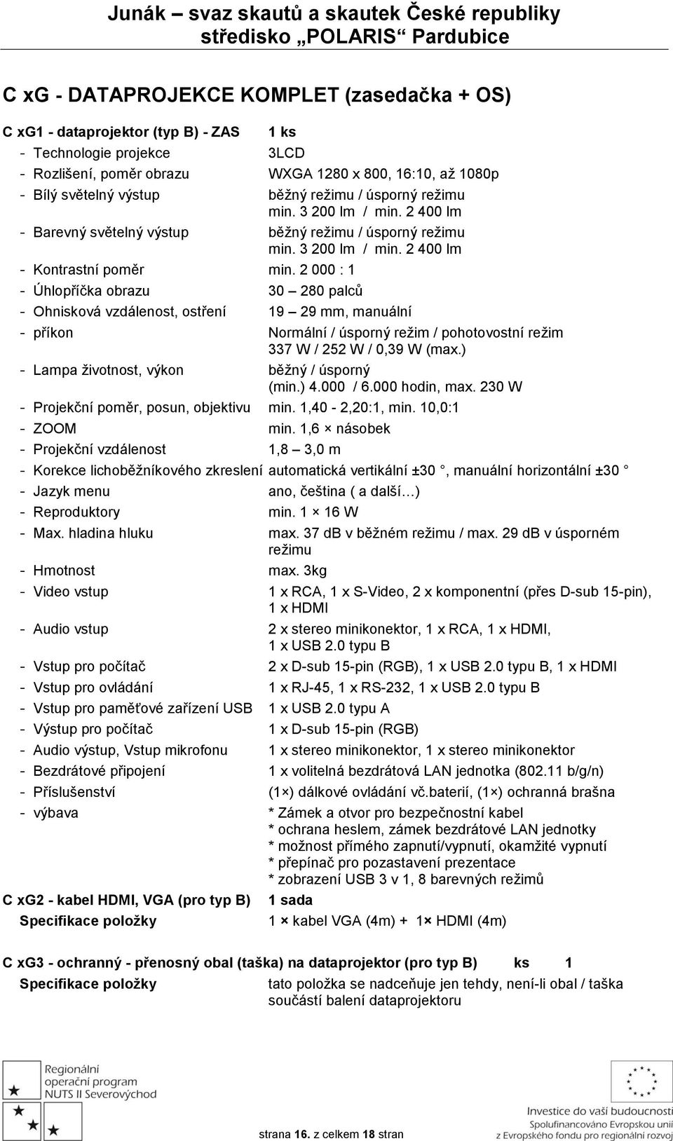 2 000 : 1 - Úhlopříčka obrazu 30 280 palců - Ohnisková vzdálenost, ostření 19 29 mm, manuální - příkon Normální / úsporný režim / pohotovostní režim 337 W / 252 W / 0,39 W (max.