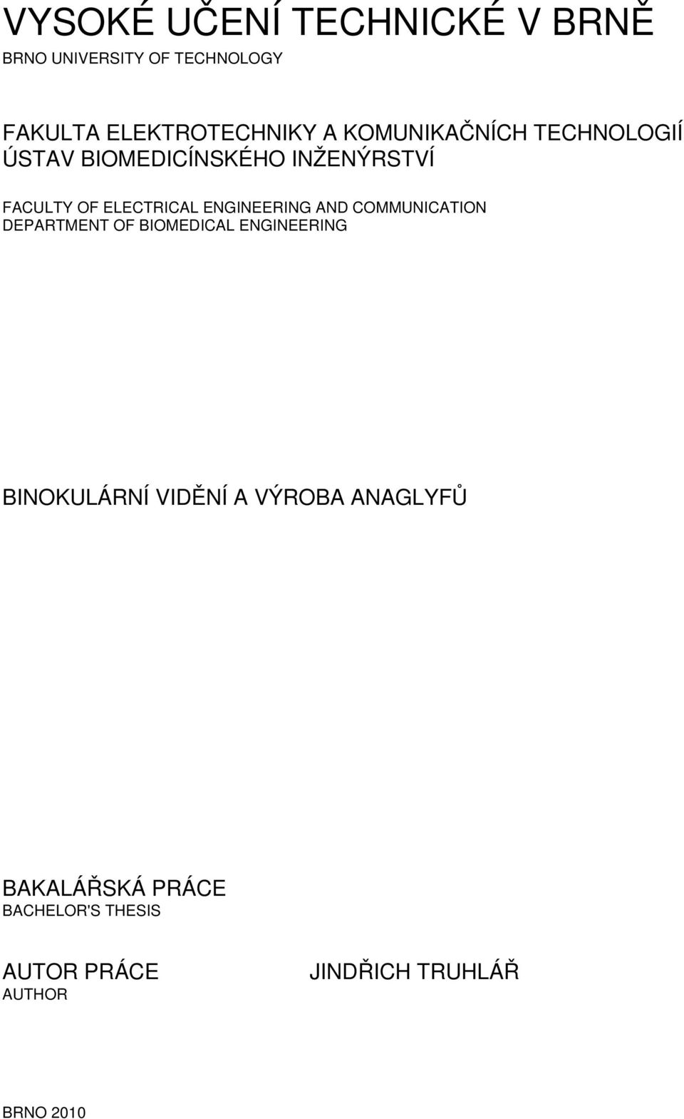 ENGINEERING AND COMMUNICATION DEPARTMENT OF BIOMEDICAL ENGINEERING BINOKULÁRNÍ VIDĚNÍ A