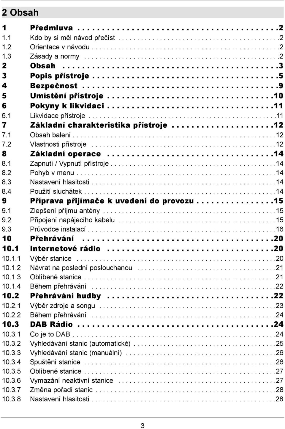 .................................10 6 Pokyny k likvidaci..................................11 6.1 Likvidace přístroje..................................................11 7 Základní charakteristika přístroje.