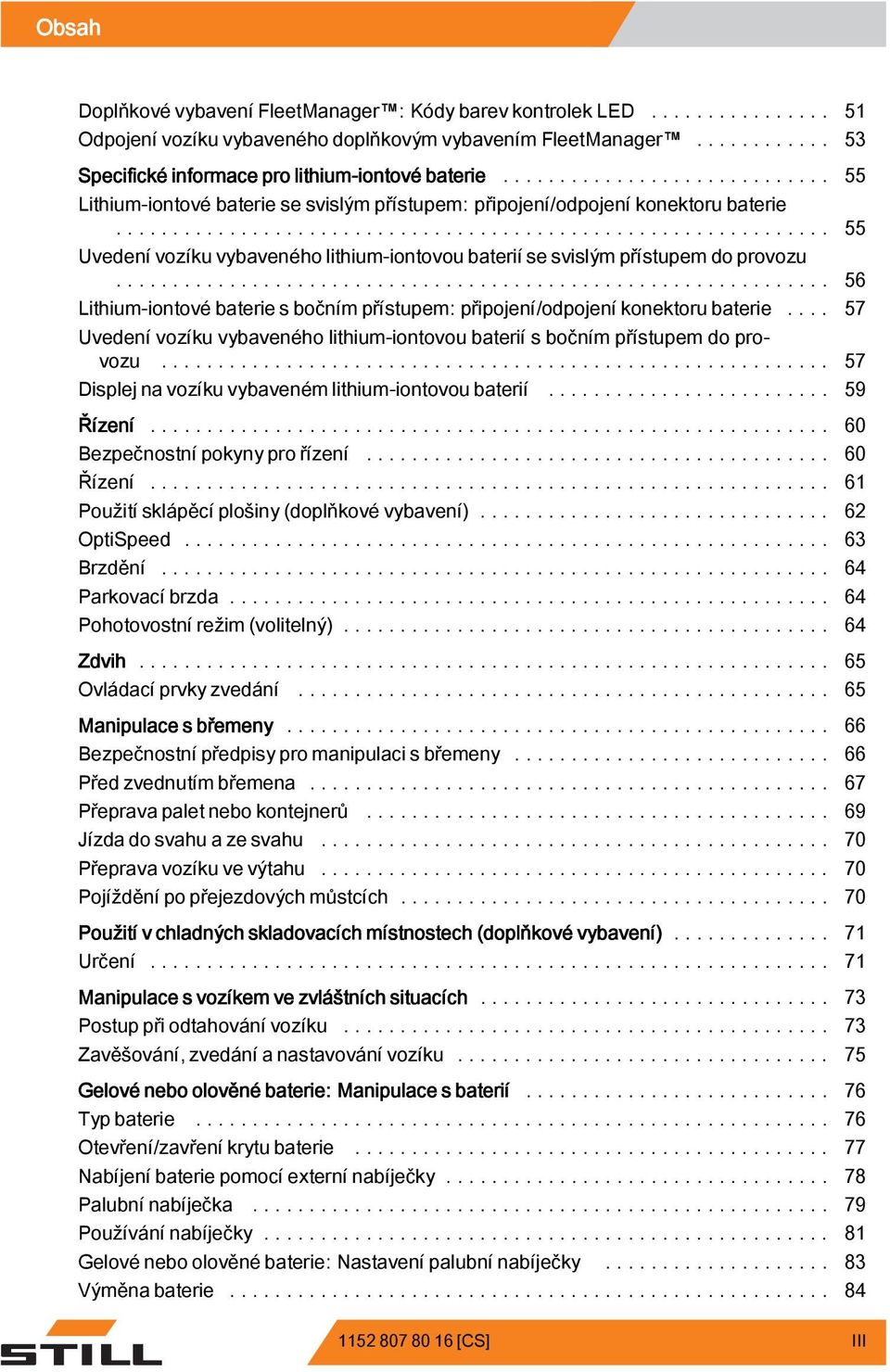 .. 56 Lithium-iontové baterie s bočním přístupem: připojení/odpojení konektoru baterie.... 57 Uvedení vozíku vybaveného lithium-iontovou baterií s bočním přístupem do provozu.