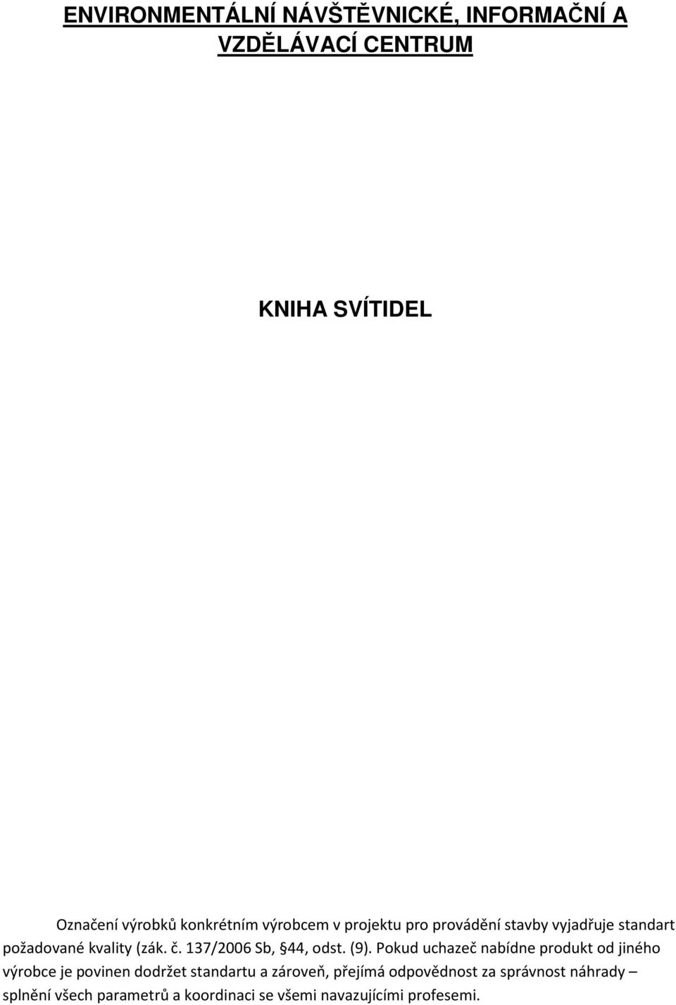137/2006 Sb, 44, odst. (9).
