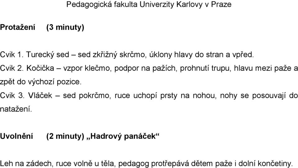 Cvik 3. Vláček sed pokrčmo, ruce uchopí prsty na nohou, nohy se posouvají do natažení.