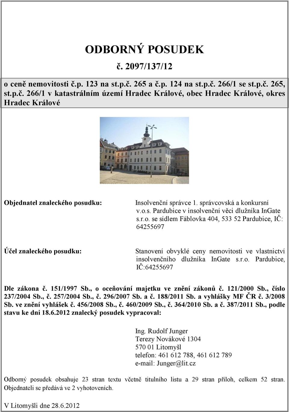 r.o. Pardubice, IČ:64255697 Dle zákona č. 151/1997 Sb., o oceňování majetku ve znění zákonů č. 121/2000 Sb., číslo 237/2004 Sb., č. 257/2004 Sb., č. 296/2007 Sb. a č. 188/2011 Sb. a vyhlášky MF ČR č.