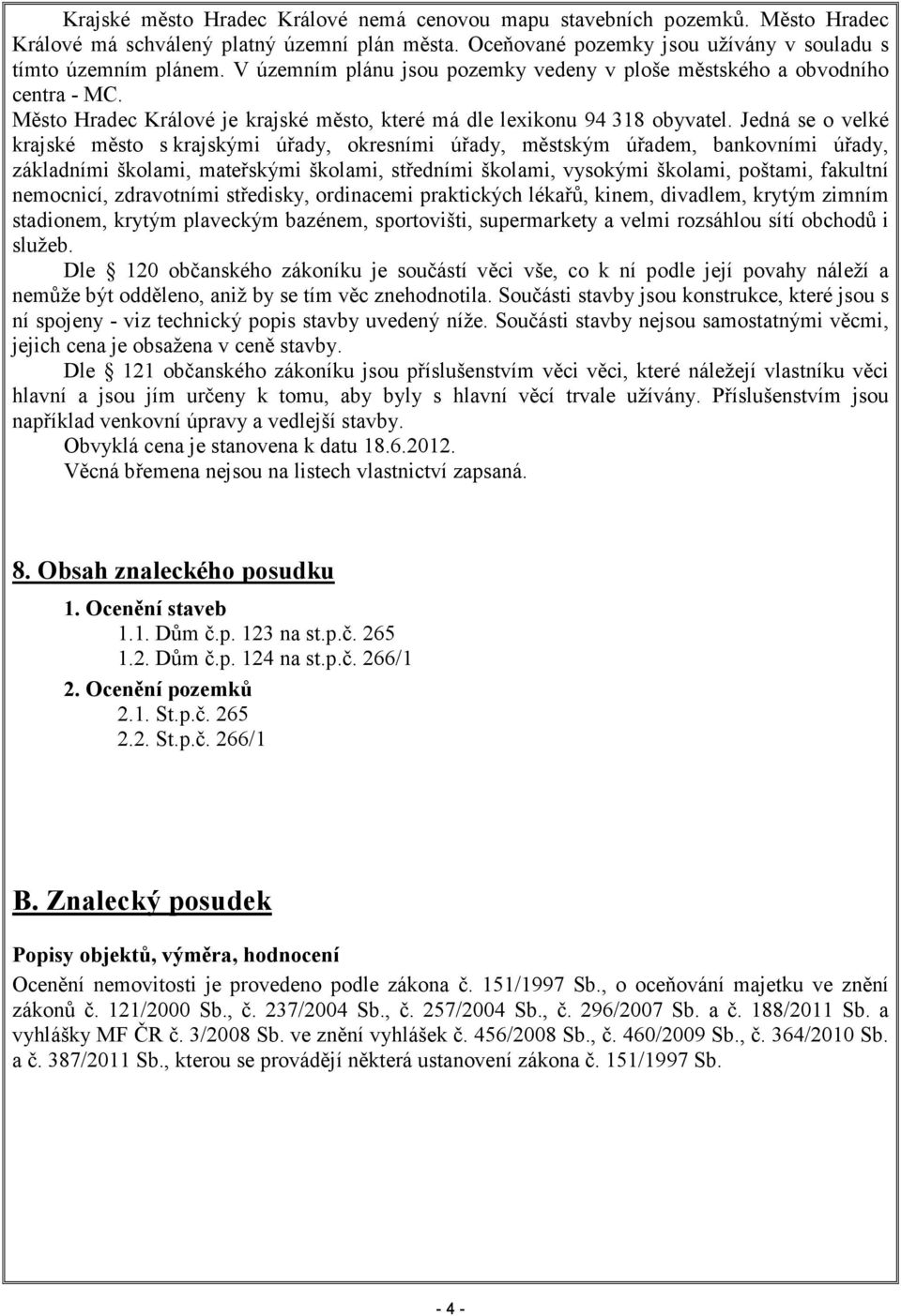 Jedná se o velké krajské město s krajskými úřady, okresními úřady, městským úřadem, bankovními úřady, základními školami, mateřskými školami, středními školami, vysokými školami, poštami, fakultní