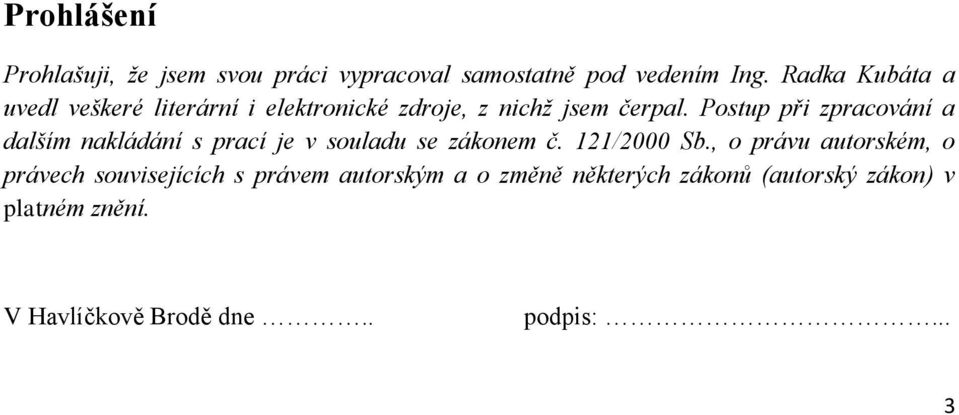 Postup při zpracování a dalším nakládání s prací je v souladu se zákonem č. 121/2000 Sb.
