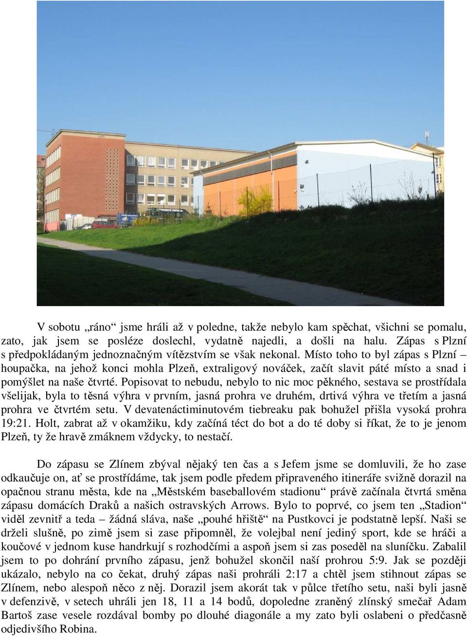 Místo toho to byl zápas s Plzní houpačka, na jehož konci mohla Plzeň, extraligový nováček, začít slavit páté místo a snad i pomýšlet na naše čtvrté.