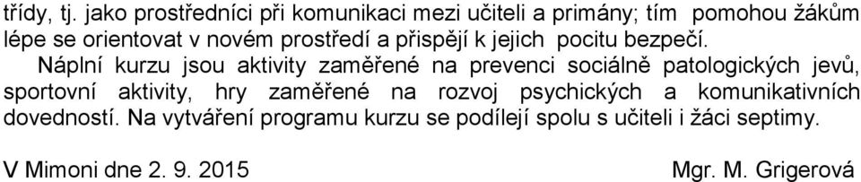 prostředí a přispějí k jejich pocitu bezpečí.