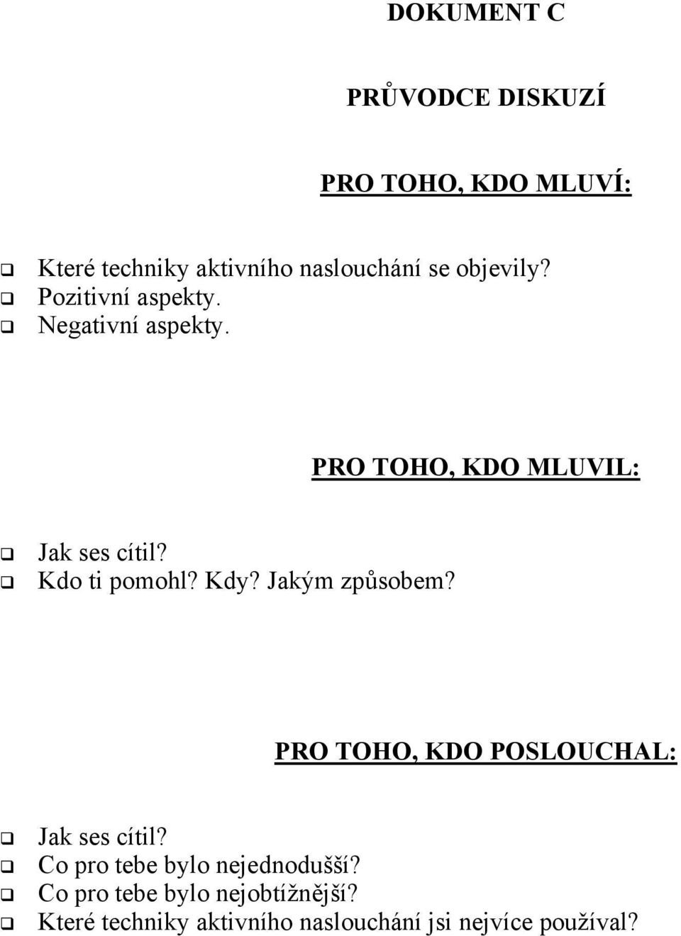 Kdo ti pomohl? Kdy? Jakým způsobem? PRO TOHO, KDO POSLOUCHAL: Jak ses cítil?