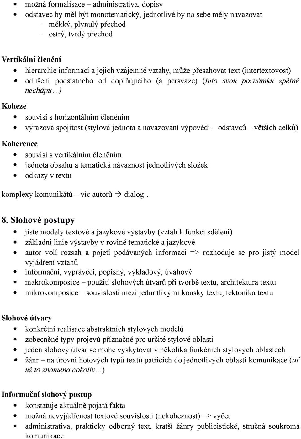 spojitost (stylová jednota a navazování výpovědí odstavců větších celků) Koherence souvisí s vertikálním členěním jednota obsahu a tematická návaznost jednotlivých složek odkazy v textu komplexy