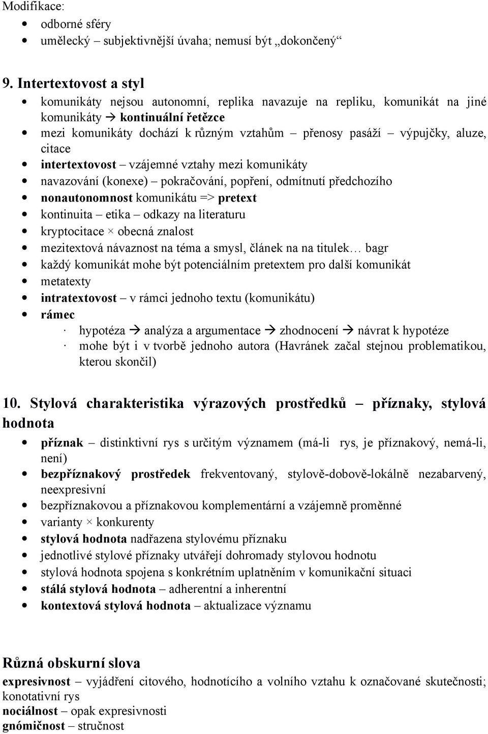 aluze, citace intertextovost vzájemné vztahy mezi komunikáty navazování (konexe) pokračování, popření, odmítnutí předchozího nonautonomnost komunikátu => pretext kontinuita etika odkazy na literaturu