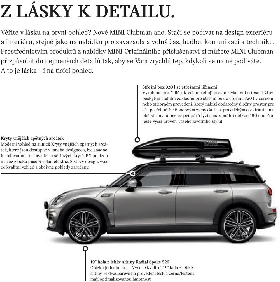 Prostřednictvím produktů z nabídky MINI Originálního příslušenství si můžete MINI Clubman přizpůsobit do nejmenších detailů tak, aby se Vám zrychlil tep, kdykoli se na ně podíváte.