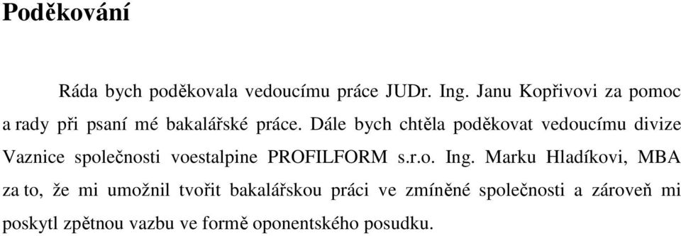 Dále bych chtěla poděkovat vedoucímu divize Vaznice společnosti voestalpine PROFILFORM s.r.o. Ing.