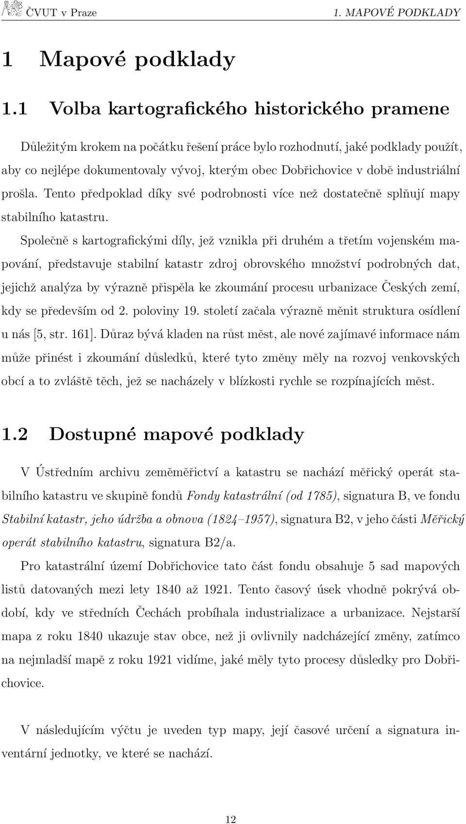 industriální prošla. Tento předpoklad díky své podrobnosti více než dostatečně splňují mapy stabilního katastru.