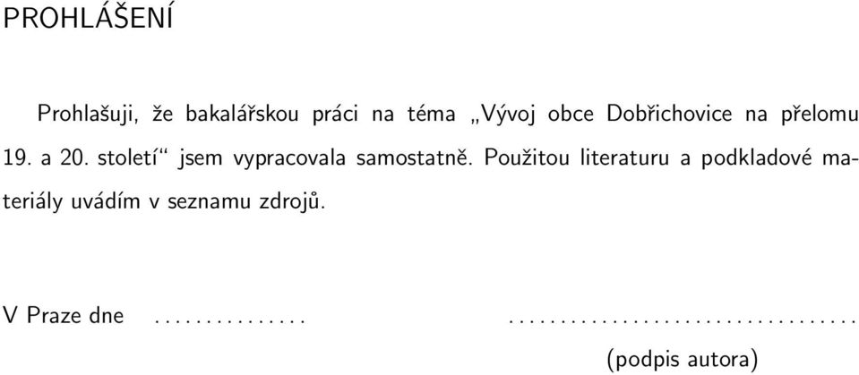 Použitou literaturu a podkladové materiály uvádím v seznamu zdrojů.