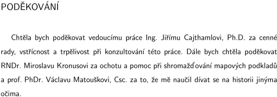 Miroslavu Kronusovi za ochotu a pomoc při shromažd ování mapových podkladů a prof. PhDr.