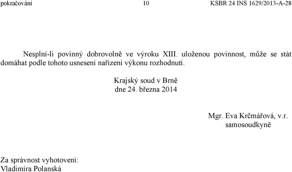 nařízení výkonu rozhodnutí. Krajský soud v Brně dne 24.