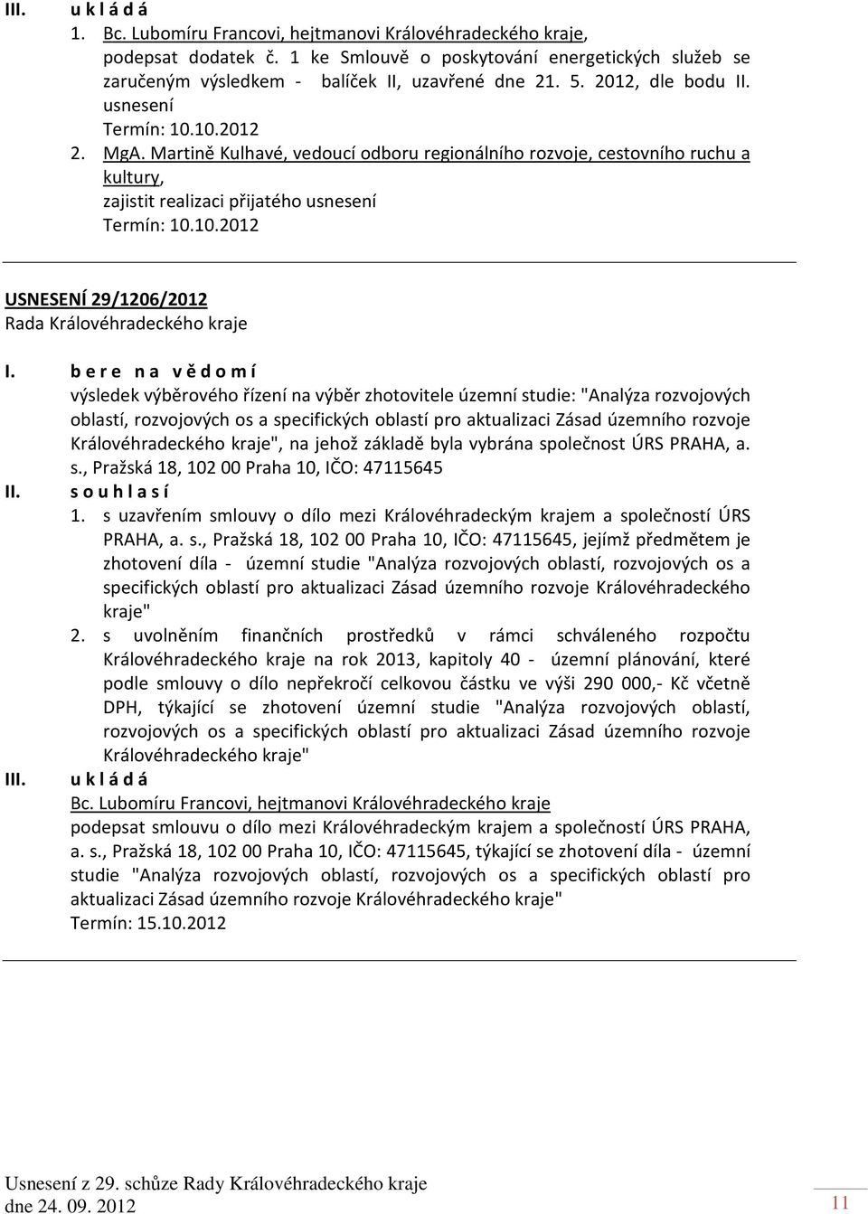 b e r e n a v ě d o m í výsledek výběrového řízení na výběr zhotovitele územní studie: "Analýza rozvojových oblastí, rozvojových os a specifických oblastí pro aktualizaci Zásad územního rozvoje