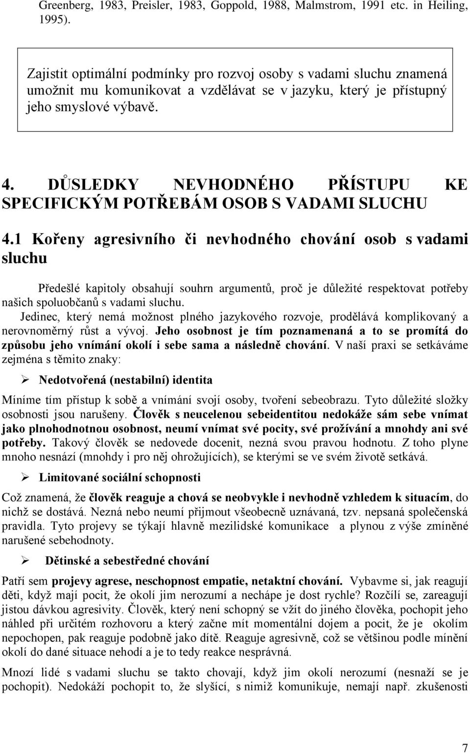 DŮSLEDKY NEVHODNÉHO PŘÍSTUPU KE SPECIFICKÝM POTŘEBÁM OSOB S VADAMI SLUCHU 4.