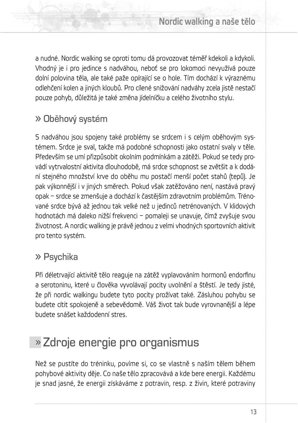 Pro cílené snižování nadváhy zcela jistě nestačí pouze pohyb, důležitá je také změna jídelníčku a celého životního stylu.