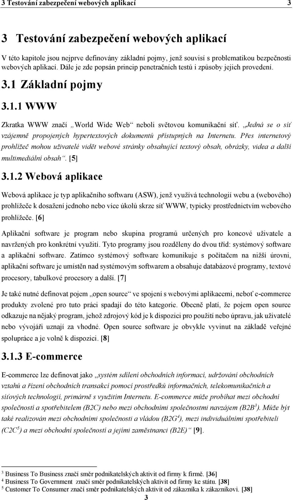 Jedná se o síť vzájemně propojených hypertextových dokumentů přístupných na Internetu.