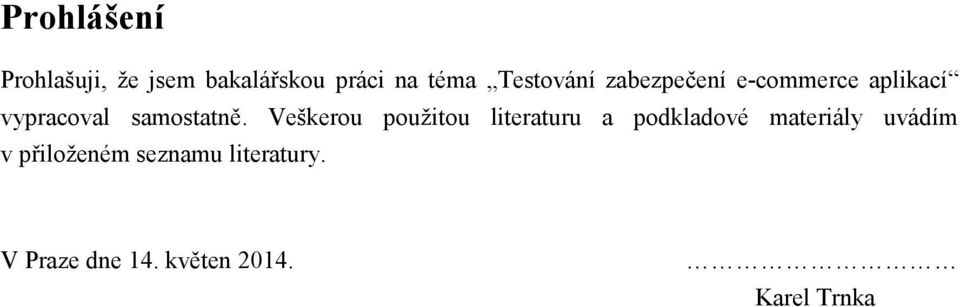 Veškerou použitou literaturu a podkladové materiály uvádím v