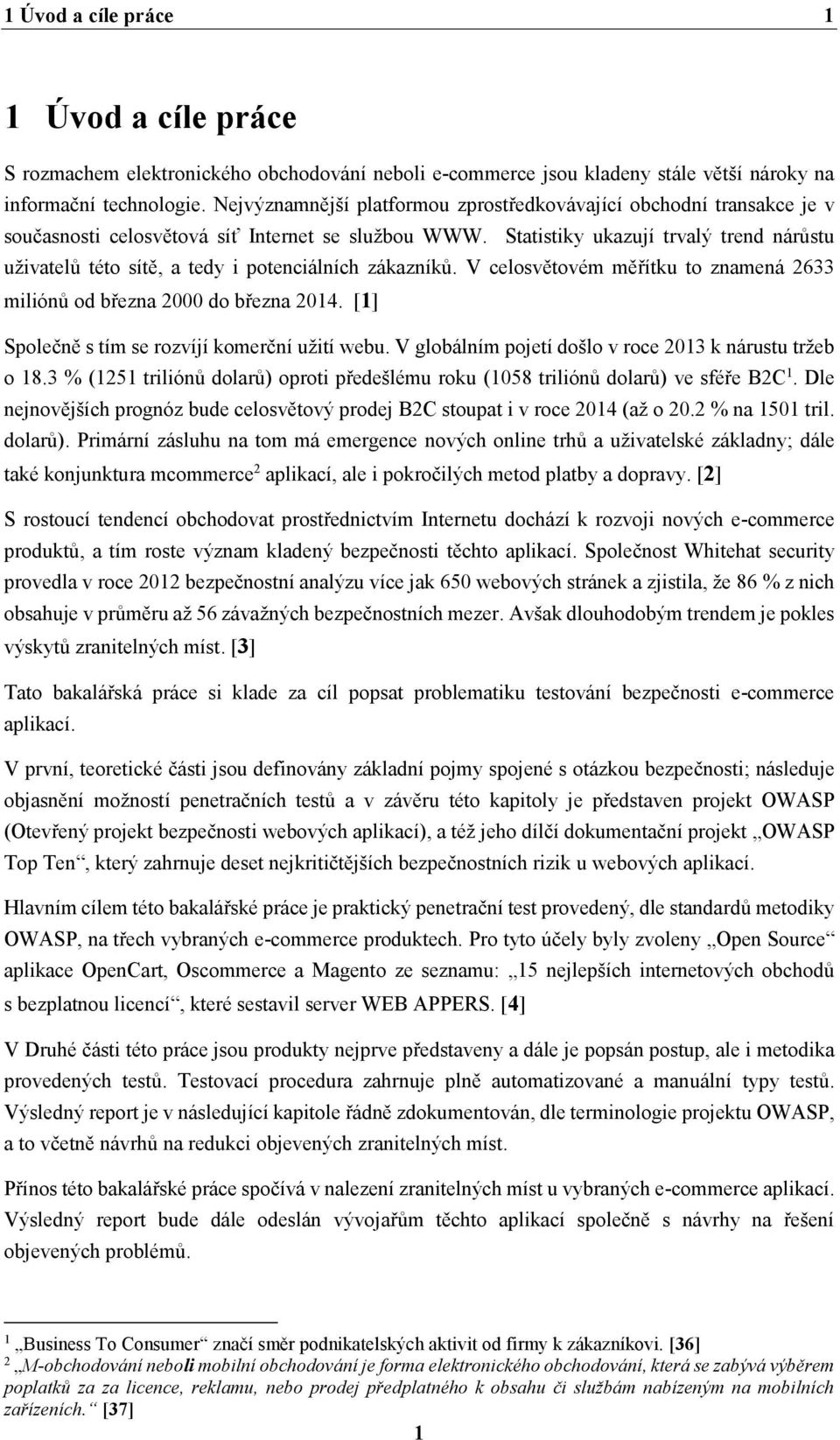 Statistiky ukazují trvalý trend nárůstu uživatelů této sítě, a tedy i potenciálních zákazníků. V celosvětovém měřítku to znamená 2633 miliónů od března 2000 do března 2014.