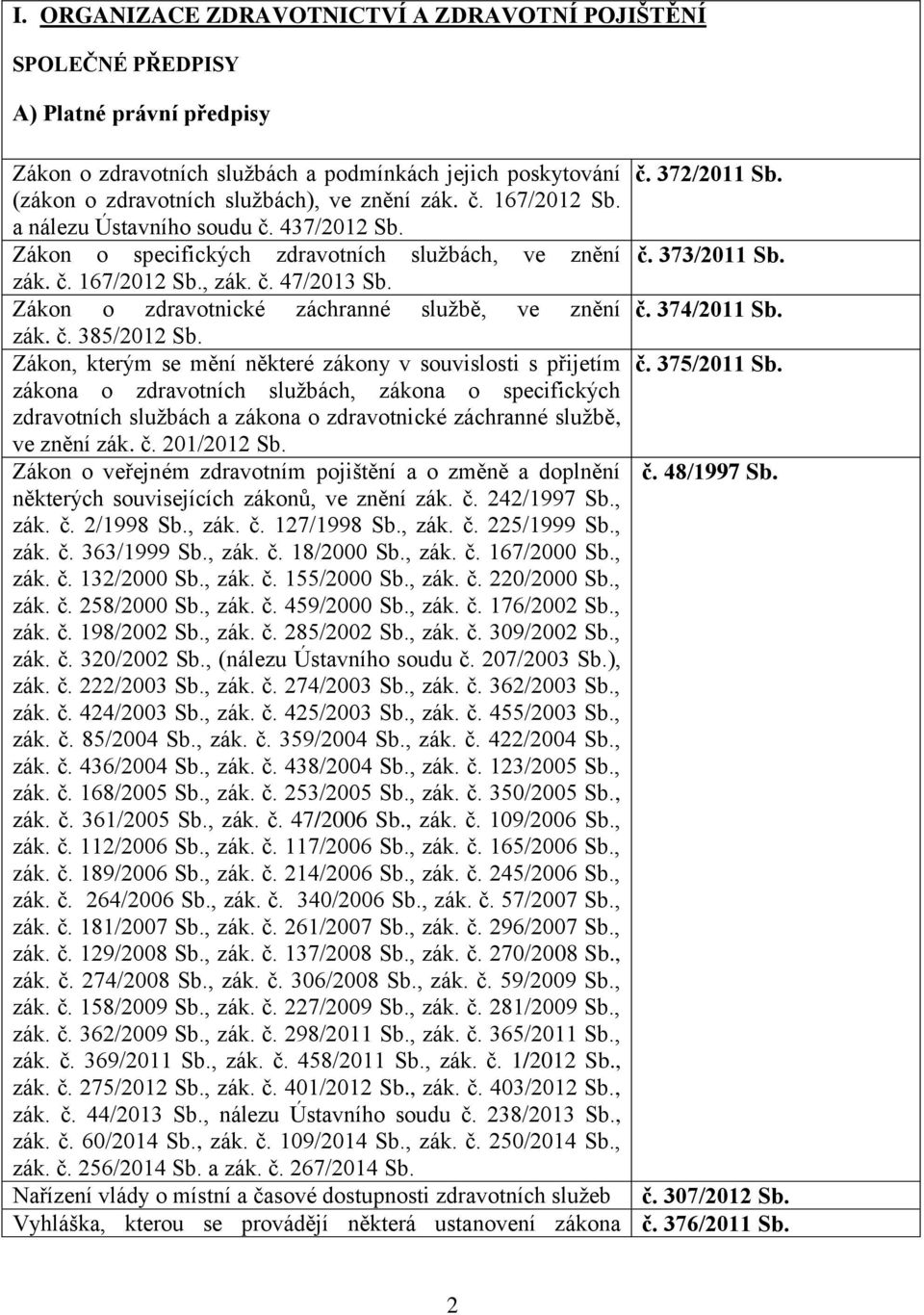 374/2011 zák. č. 385/2012 Zákon, kterým se mění některé zákony v souvislosti s přijetím č.