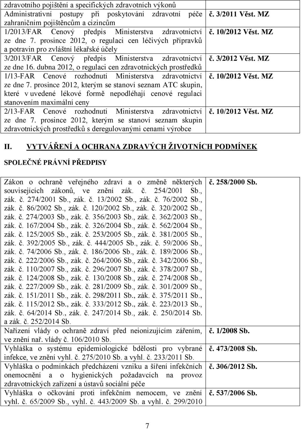 dubna 2012, o regulaci cen zdravotnických prostředků 1/13-FAR Cenové rozhodnutí Ministerstva zdravotnictví ze dne 7.