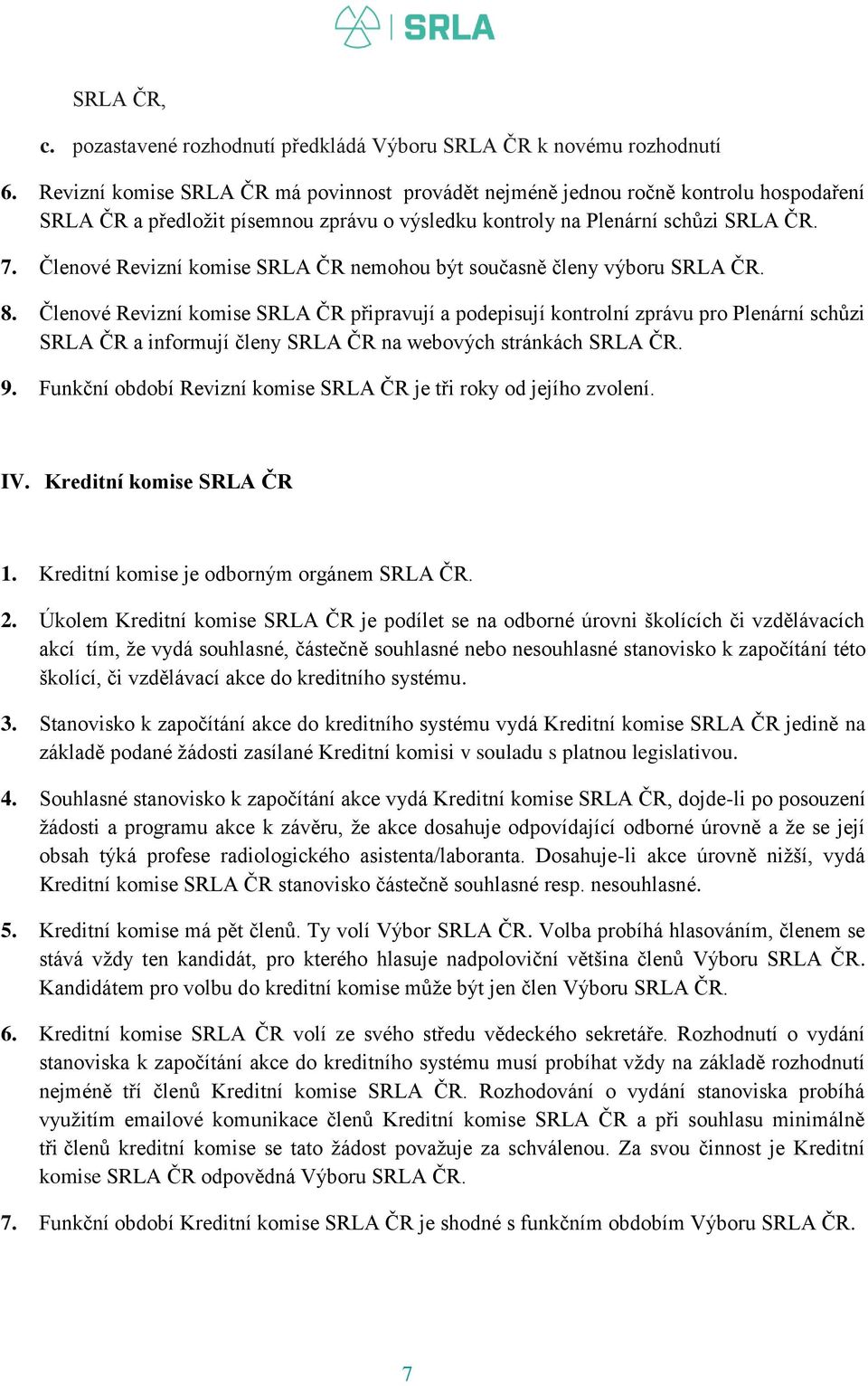 Členové Revizní komise SRLA ČR nemohou být současně členy výboru SRLA ČR. 8.