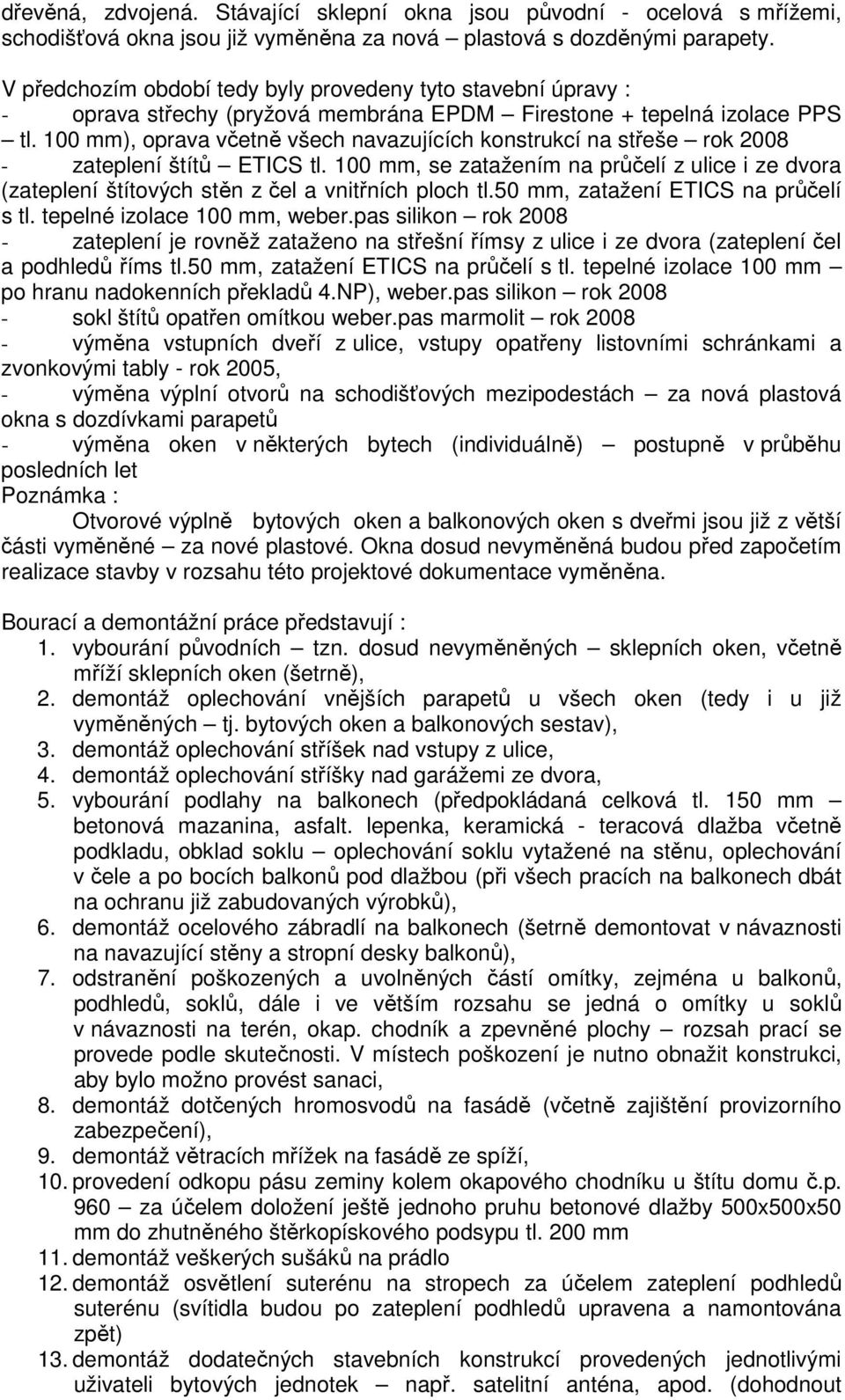 100 mm), oprava včetně všech navazujících konstrukcí na střeše rok 2008 - zateplení štítů ETICS tl.