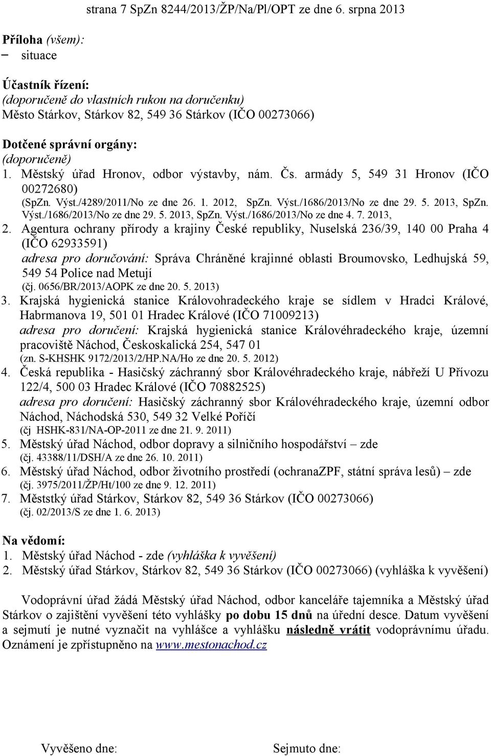 Městský úřad Hronov, odbor výstavby, nám. Čs. armády 5, 549 31 Hronov (IČO 00272680) (SpZn. Výst./4289/2011/No ze dne 26. 1. 2012, SpZn. Výst./1686/2013/No ze dne 29. 5. 2013, SpZn. Výst./1686/2013/No ze dne 29. 5. 2013, SpZn. Výst./1686/2013/No ze dne 4.