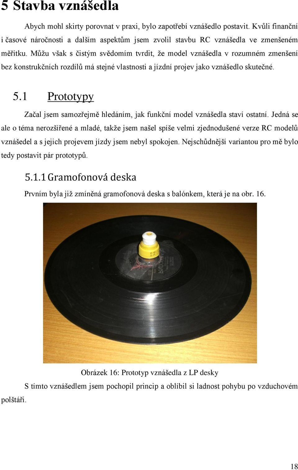 1 Prototypy Začal jsem samozřejmě hledáním, jak funkční model vznášedla staví ostatní.